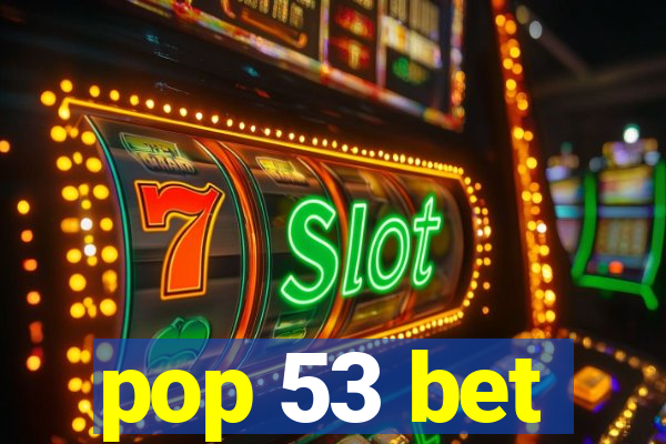 pop 53 bet